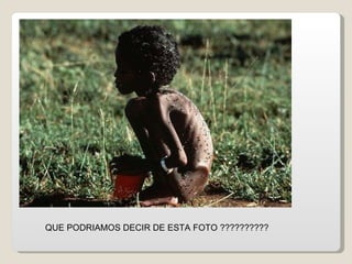 QUE PODRIAMOS DECIR DE ESTA FOTO ?????????? 