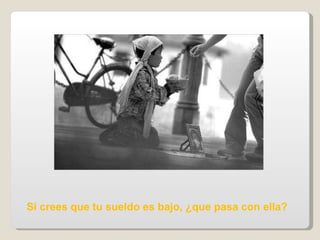Si crees que tu sueldo es bajo, ¿que pasa con ella?   