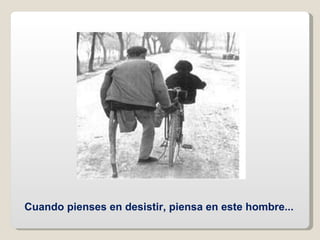 Cuando pienses en desistir, piensa en este hombre...   