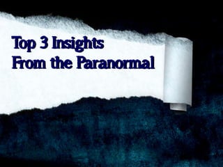 Top 3 Insights
From the Paranormal

 