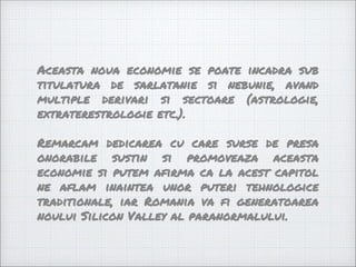 Aceasta noua economie se poate incadra sub
titulatura de sarlatanie si nebunie, avand
multiple derivari si sectoare (astro...