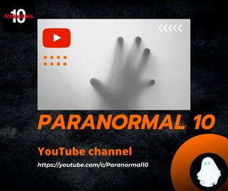 PARANORMAL 10
https://youtube.com/c/Paranormal10
YouTube channel
 