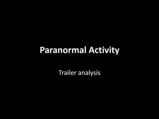 Paranormal Activity
Trailer analysis
 