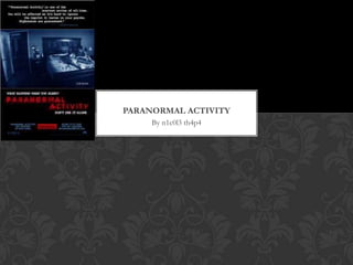 PARANORMAL ACTIVITY
By n1c0l3 th4p4

 