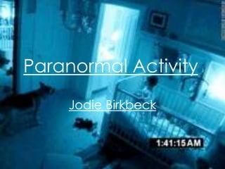 Paranormal Activity
Jodie Birkbeck
 