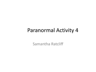 Paranormal Activity 4

  Samantha Ratcliff
 