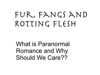 Fur, Fangs and  Rotting Flesh What is Paranormal Romance and Why Should We Care?? 