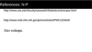 References: N-P
http://www.uta.edu/faculty/sawasthi/Statistics/stnonpar.html
http://www.ncbi.nlm.nih.gov/pmc/articles/PMC153434/
Nice writeups.
 