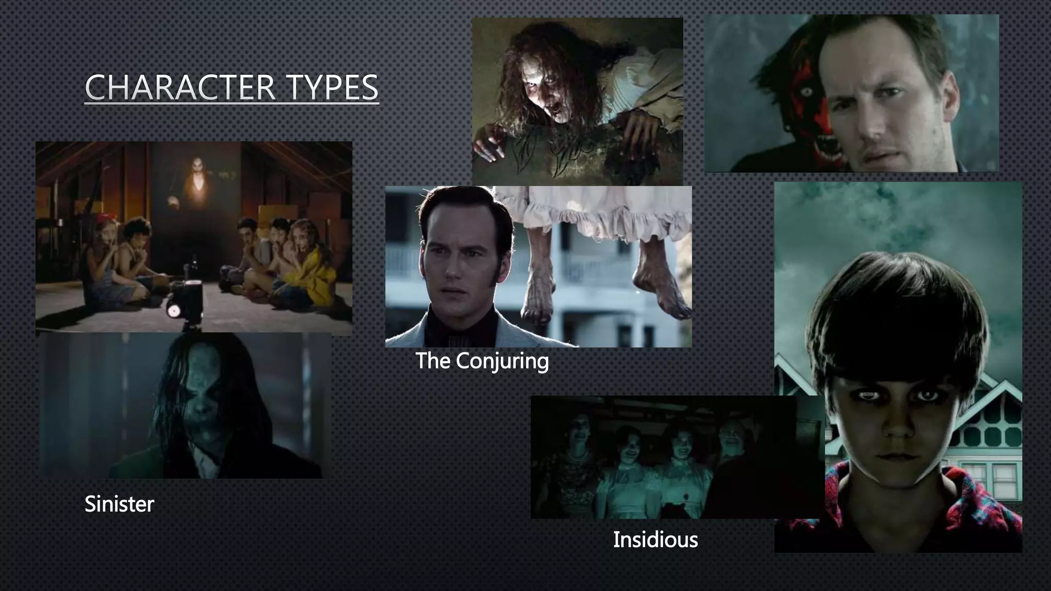 Sinister
The Conjuring
Insidious
