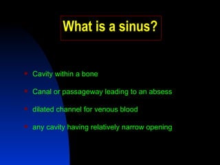 What is a sinus? ,[object Object],[object Object],[object Object],[object Object]