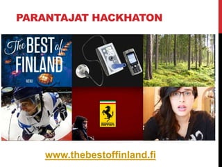 PARANTAJAT HACKHATON
www.thebestoffinland.fi
 