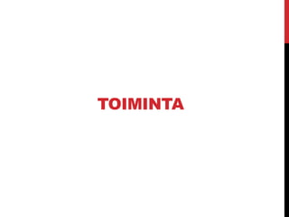 TOIMINTA
 