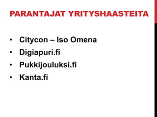 PARANTAJAT YRITYSHAASTEITA
• Citycon – Iso Omena
• Digiapuri.fi
• Pukkijouluksi.fi
• Kanta.fi
 