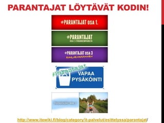 PARANTAJAT LÖYTÄVÄT KODIN!
http://www.itewiki.fi/blog/category/it-palvelut/esittelyssa/parantajat/
 