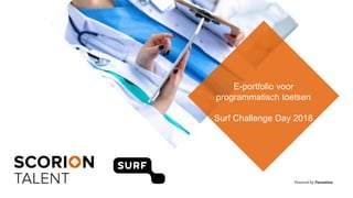 Powered by Parantion
E-portfolio voor
programmatisch toetsen
Surf Challenge Day 2018
 