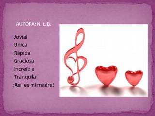  Jovial
 Unica
 Rápida
 Graciosa
 Increíble
 Tranquila
¡Así es mi madre!
AUTORA: N. L. B.
 