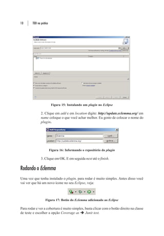 40       TDD na prática



Condensar as expressões condicionais é importante pelos seguintes motivos:

                Primeiro: com apenas uma expressão condicional a validação se torna
                mais clara, mostrando o que está realmente sendo executado em uma
                única verificação. Ao contrário de quando se tem condições separadas,
                onde é transmitida a impressão de ter verificações independentes.

                Segundo: com as expressões condensadas fica mais fácil de aplicar a
                técnica Extrair Método quando se tem o código mais claro.

Mecânica
As técnicas de refatoração a seguir foram definidas por Fowler:

                ƒ Verificar se nenhuma das expressões condicionais causa efeito colateral,
                ou seja, uma alteração em uma das mudanças faz o programa não funcio-
                nar como antes. Caso haja, esse procedimento não deve ser executado;

                ƒ Substituir um conjunto de condicionais por apenas uma expressão
                condicional usando operadores lógicos;

                ƒ Compilar e testar.


Exemplo
O código a seguir apresenta expressões condicionais remetendo o mesmo resultado,
conforme é apresentado nas linhas 2, 3 e 4, o que dificulta a leitura do código, onde há
mais linhas para serem compreendidas.


     double valorPorIncapacidade(){//calcular o valor incapacidade
         if(_antiguidade <2)   return 0;
         if(_mesesIncapacitado > 12)return 0;
         if(_eTempoParcial)return 0;}}


Expressões condicionais que retornam o mesmo resultado (código não refatorado).

O código refatorado a seguir consolidou as expressões condicionais utilizando o
operador “OU” para obter único resultado, como pode ser visto nas linhas 2 e 3.
 