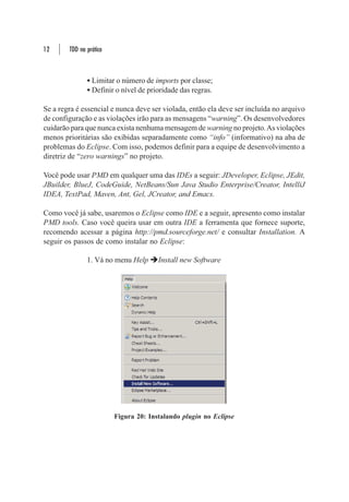 42       TDD na prática




     double energiaPotencial(double massa, double altura){
      return massa * 9.81 * altura;
     }


                          A presença de número literal no sistema

Com o código refatorado foi criada uma constante para representar o número literal e a
nomeação autoexplicativa, conforme pode ser visto nas linhas 1 e 3. Agora o processo
de manutenção se torna mais fácil e consequentemente mais rápido.


     static final double CONSTANTE_GRAVITACIONAL = 9.81;
     double energiaPotencial(double massa, double altura){
      return massa * CONSTANTE_GRAVITACIONAL * altura;
     }


              Substituindo número literal por uma constante simbólica


Conclusão
Espero que tenham gostado e aprendido um pouco sobre refactoring. Neste capítulo
vimos o que é e o porquê de usar a técnica durante o desenvolvimento de software. Na
prática apresentei como usar refactoring no Eclipse e conhecemos a ferramenta PMD
tools que fornece sugestões de melhorias em nosso código. Para finalizar, conferimos
algumas técnicas de refactoring extraídas do livro do Martin Fowler Refactoring:
Improving the Design of Existing Code.
 