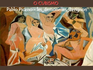 Pablo Picasso - les_demoiselles_davignon
O CUBISMO
 