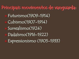 RIO DE JANEIRO
Início do século XXPrincipais movimentos de vanguarda:
 Futurismo(1909-1914)
 Cubismo(1907-1914)
 Surrealismo(1924)
 Dadaísmo(1916-1922)
 Expressionismo (1905-1933)
 