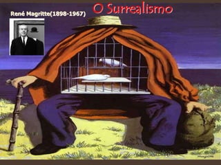 René Magritte(1898-1967)
O Surrealismo
 