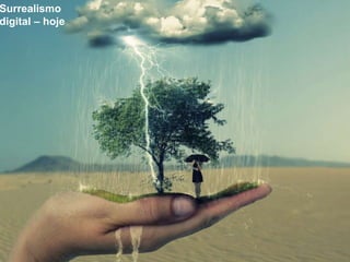 Surrealismo
digital – hoje
 