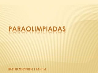 PARAOLIMPIADAS 
BEATRIZ MONTEIRO 1 BACH A 
 