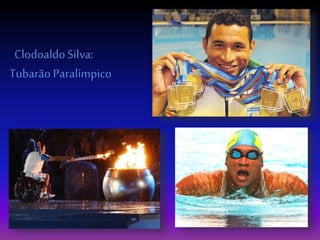 ClodoaldoSilva:
TubarãoParalímpico
 