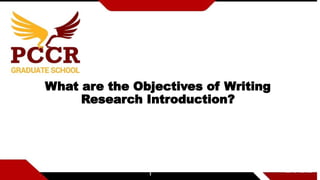 What are the Objectives of Writing
Research Introduction?
 