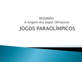 RESUMÃO:
A origem dos Jogos Olímpicos
 