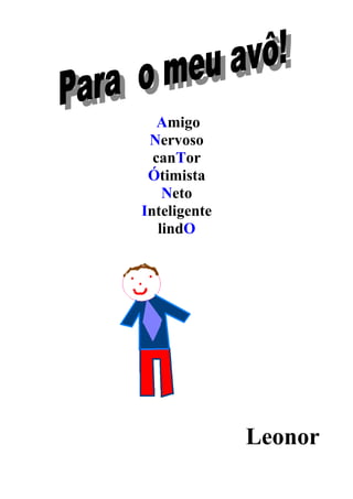 Amigo
 Nervoso
  canTor
 Ótimista
    Neto
Inteligente
   lindO




              Leonor
 