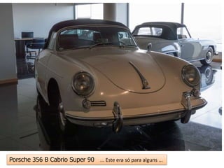 Porsche 356 B Cabrio Super 90 ... Este era só para alguns ...
 