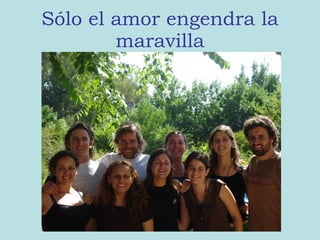 Sólo el amor engendra la maravilla