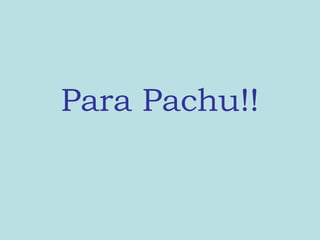 Para Pachu!!