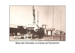 Base dos franceses no Campo de Parnamirim
 