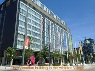The Canadian building in the Athletes Village
 