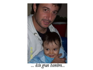 ... éste gran hombre... 