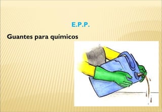 Guantes para químicos
E.P.P.
 
