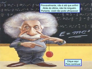 Provavelmente, não é até que enfim!
Atrás do último, não há ninguém.
Portanto, você não pode ultrapassar
Clique aqui
Para continuar
 