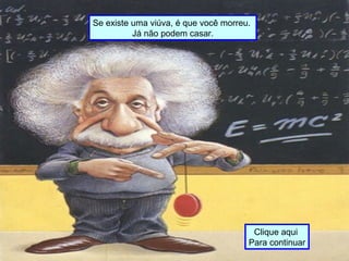 Se existe uma viúva, é que você morreu.
Já não podem casar.
Clique aqui
Para continuar
 