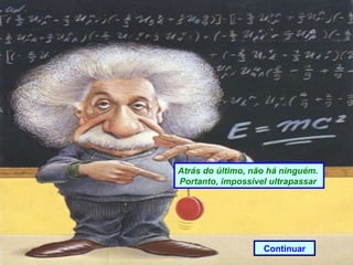 Atrás do último, não há ninguém.  Portanto, impossível ultrapassar  Continuar 