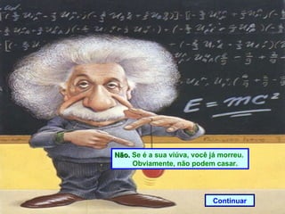 Não.  Se é a sua viúva, você já morreu.    Obviamente, não podem casar. Continuar 