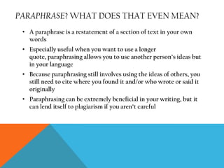 paraphrase? What does that even mean?A paraphrase is a restatement of a section of text in your own words