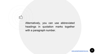 17
Alternatively, you can use abbreviated
headings in quotation marks together
with a paragraph number.
www.paraphraseservice.org
 