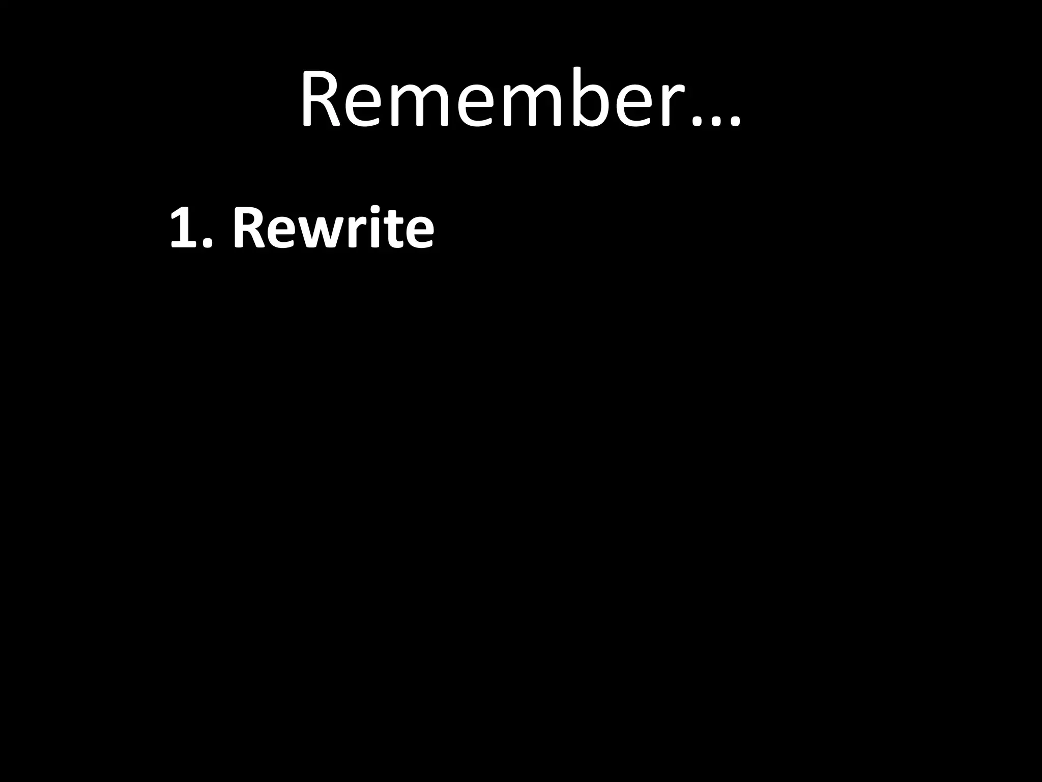 Remember…	
  
          	
  1.	
  Rewrite	
  
the	
  idea.	
  	
  	
  
 