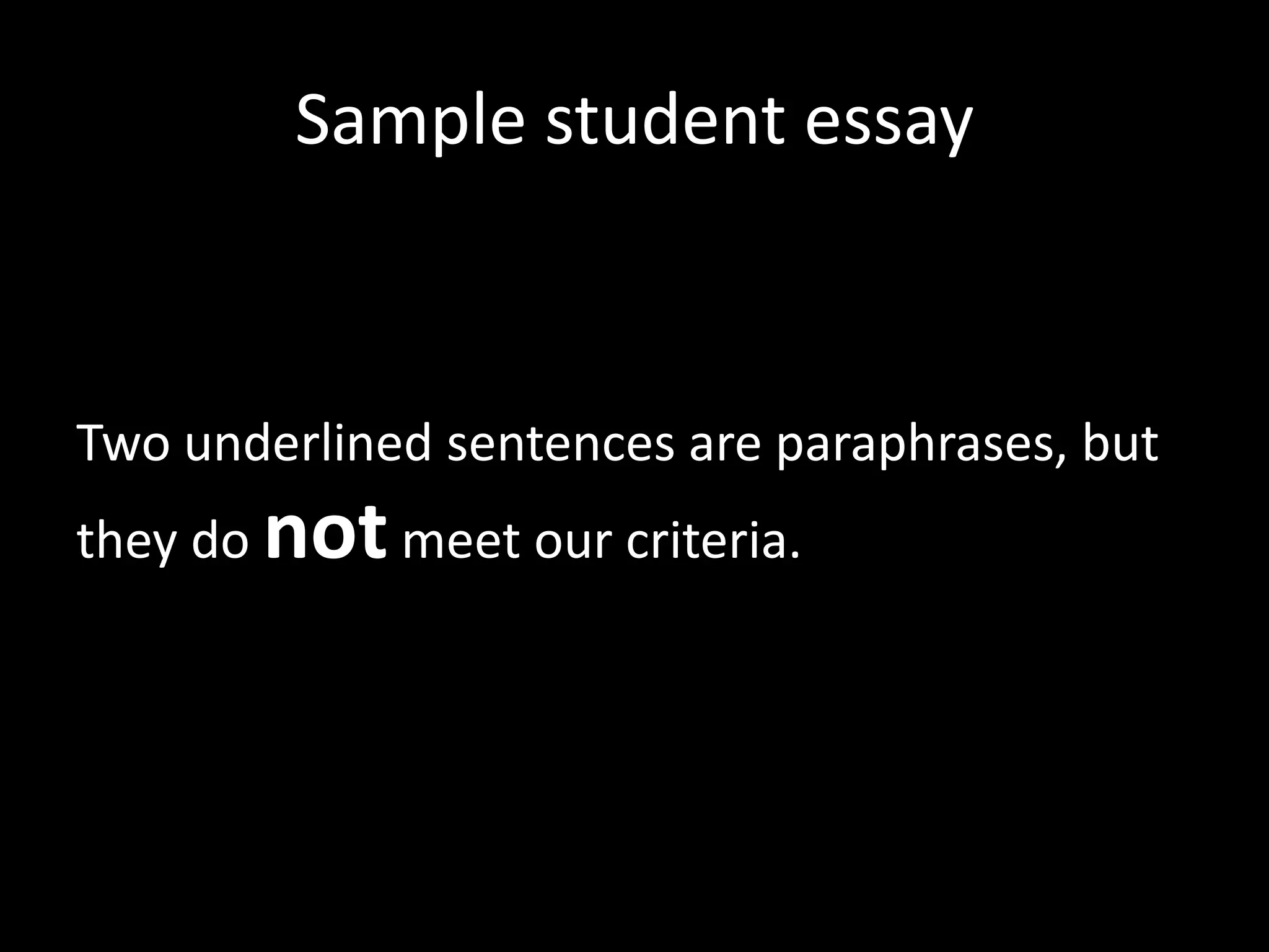 Sample	
  student	
  essay	
  



Two	
  underlined	
  sentences	
  are	
  paraphrases,	
  but	
  
they	
  do	
  not	
  meet	
  our	
  criteria.	
  
 