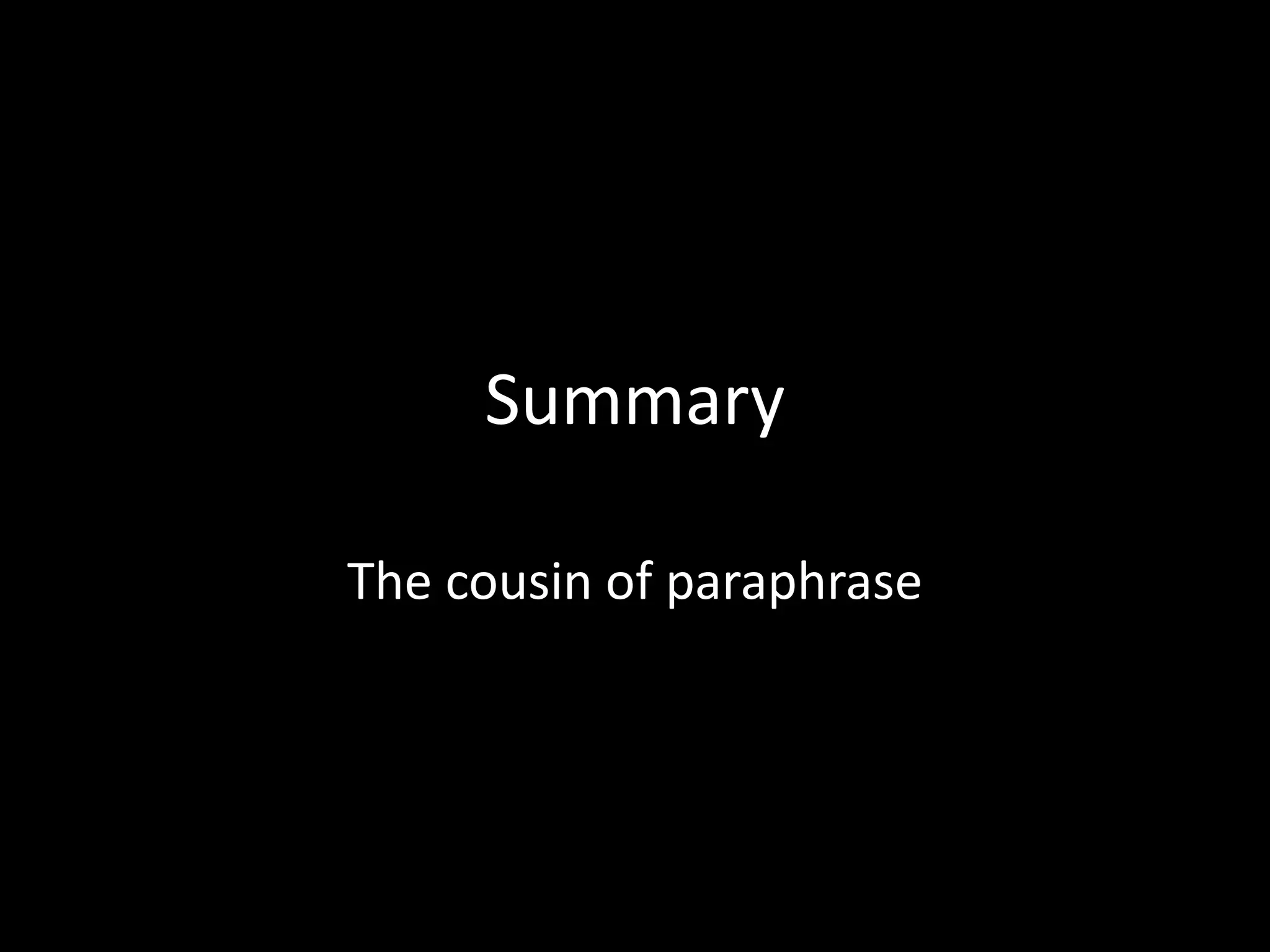 Summary	
  

The	
  cousin	
  of	
  paraphrase	
  
 