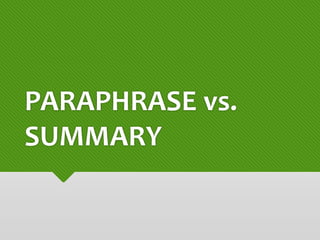 PARAPHRASE vs.
SUMMARY
 