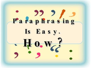 Paraphrasing Is Easy.   How? 