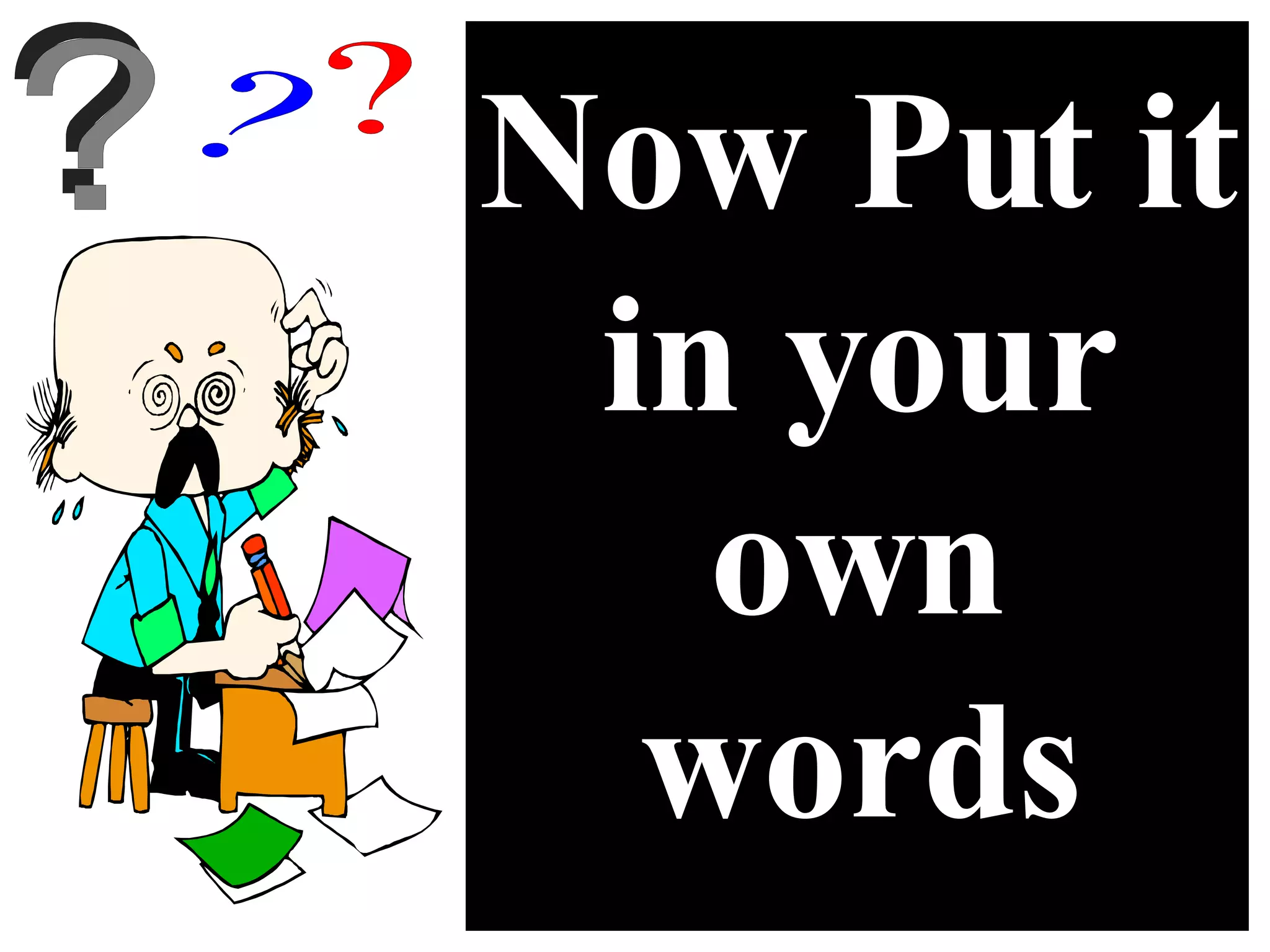 Now Put it in your own words 